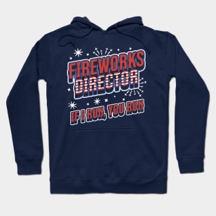 Fireworks Director If I Run You Run - 4th of July - Funny Hoodie